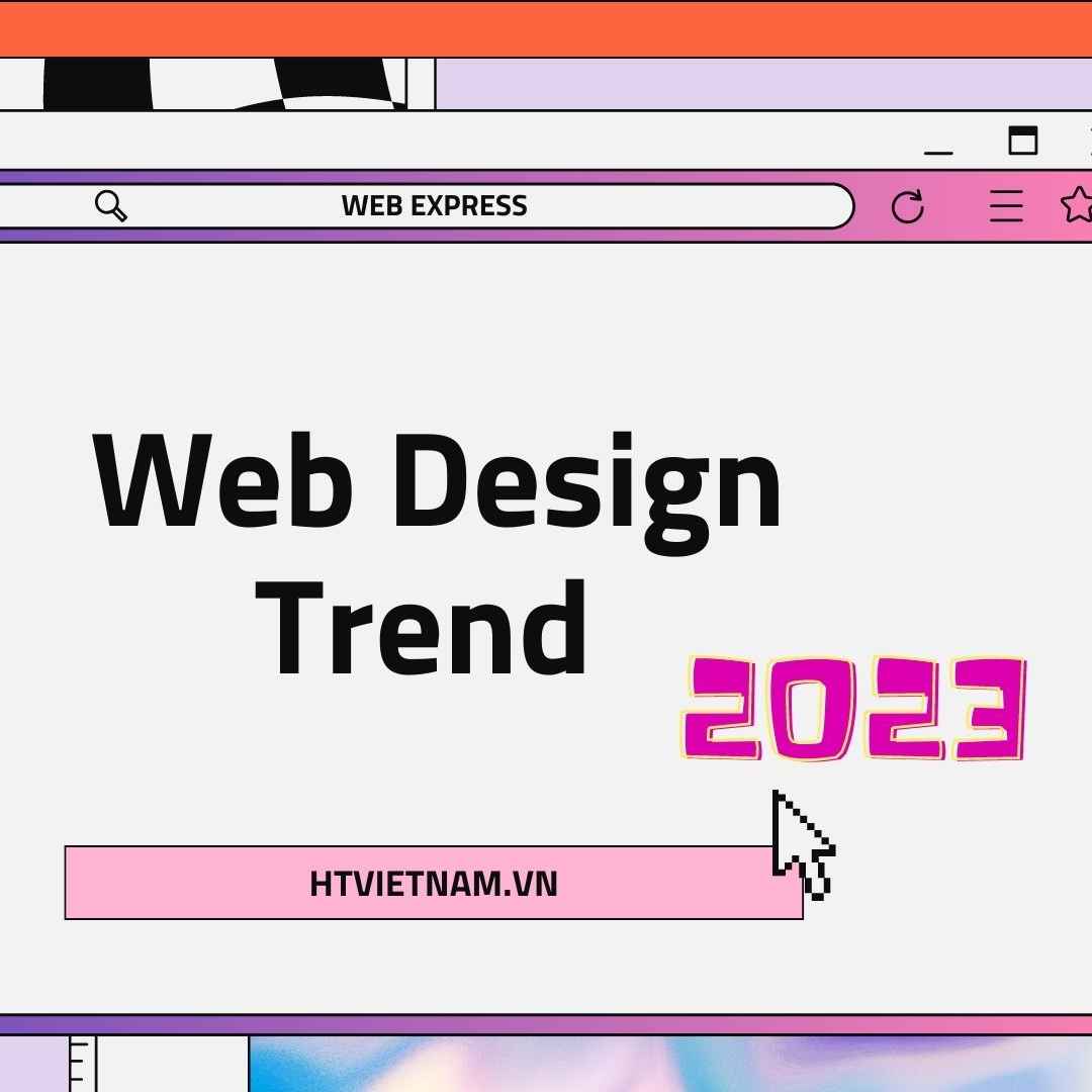 Những Xu hướng Thiết kế Web Đang 'Hot' trong Năm 2023